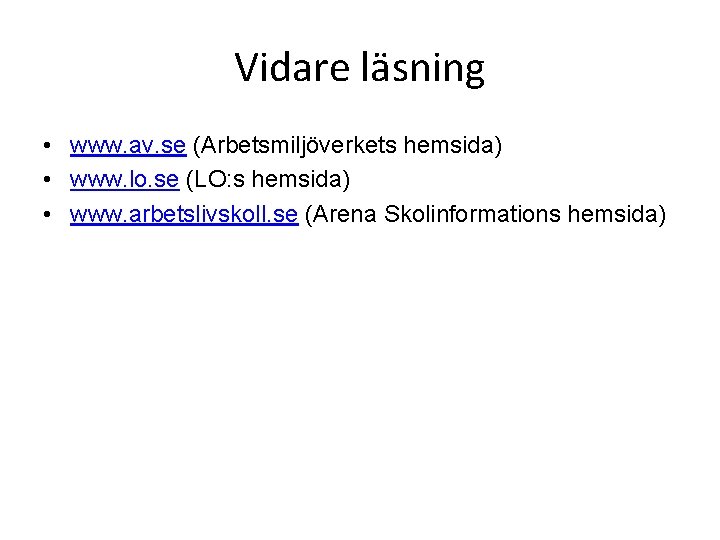 Vidare läsning • www. av. se (Arbetsmiljöverkets hemsida) • www. lo. se (LO: s