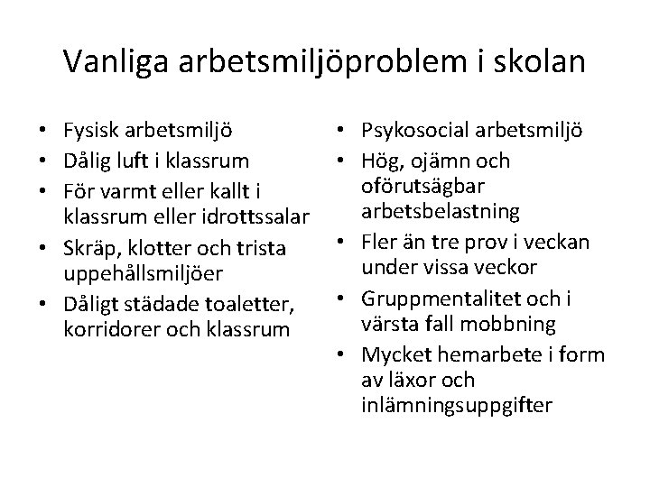 Vanliga arbetsmiljöproblem i skolan • Fysisk arbetsmiljö • Dålig luft i klassrum • För