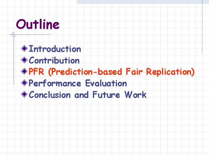 Outline Introduction Contribution PFR (Prediction-based Fair Replication) Performance Evaluation Conclusion and Future Work 