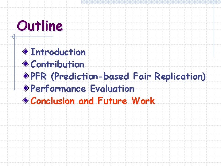 Outline Introduction Contribution PFR (Prediction-based Fair Replication) Performance Evaluation Conclusion and Future Work 