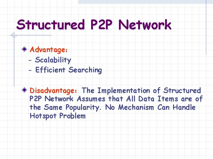 Structured P 2 P Network Advantage： - Scalability - Efficient Searching Disadvantage：The Implementation of