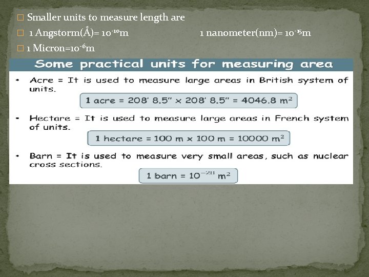 � Smaller units to measure length are � 1 Angstorm(Å)= 10 -10 m �