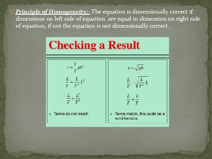 � Principle of Homogeneity: - The equation is dimensionally correct if dimensions on left