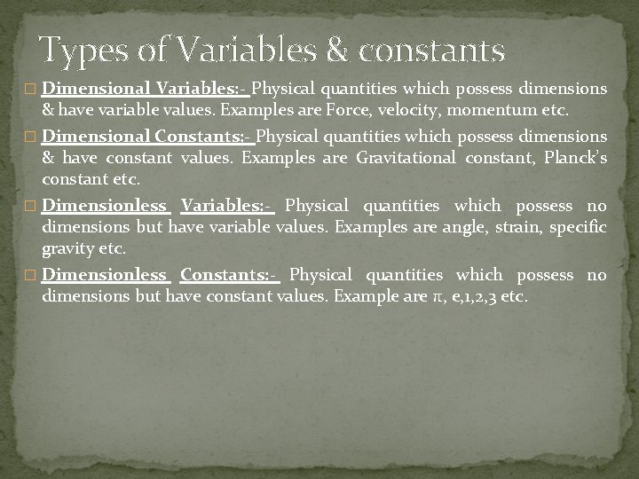 Types of Variables & constants � Dimensional Variables: - Physical quantities which possess dimensions