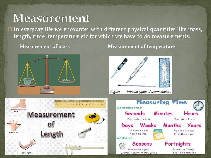 Measurement � In everyday life we encounter with different physical quantities like mass, length,