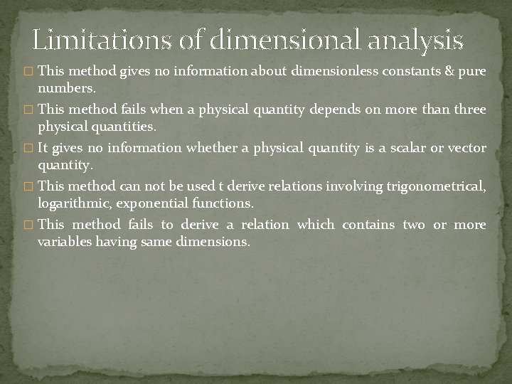 Limitations of dimensional analysis � This method gives no information about dimensionless constants &