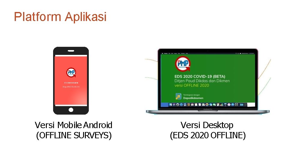 Platform Aplikasi Versi Mobile Android (OFFLINE SURVEYS) Versi Desktop (EDS 2020 OFFLINE) 