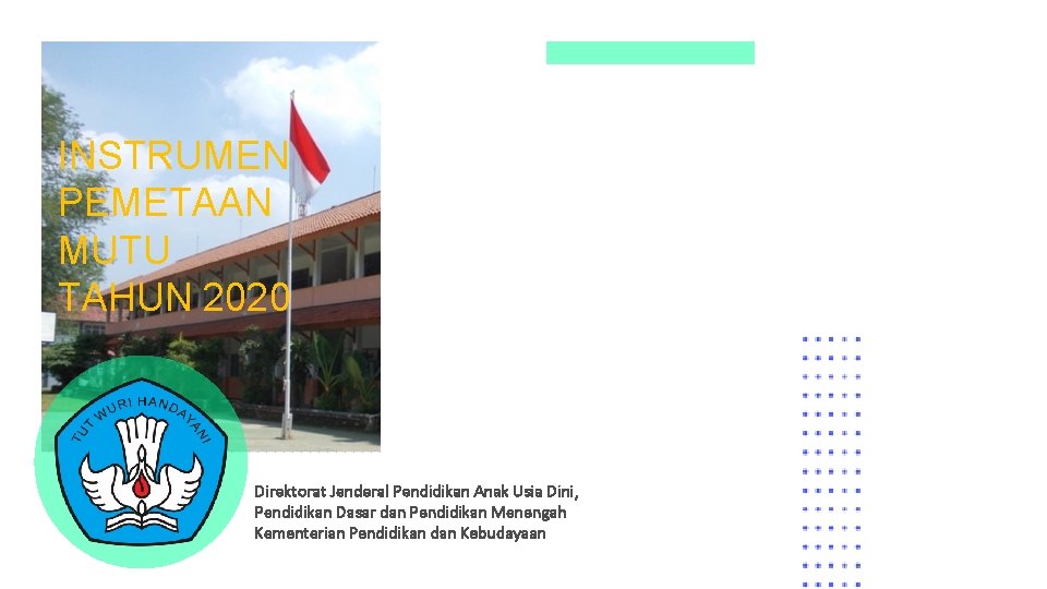 INSTRUMEN PEMETAAN MUTU TAHUN 2020 Direktorat Jenderal Pendidikan Anak Usia Dini, Pendidikan Dasar dan