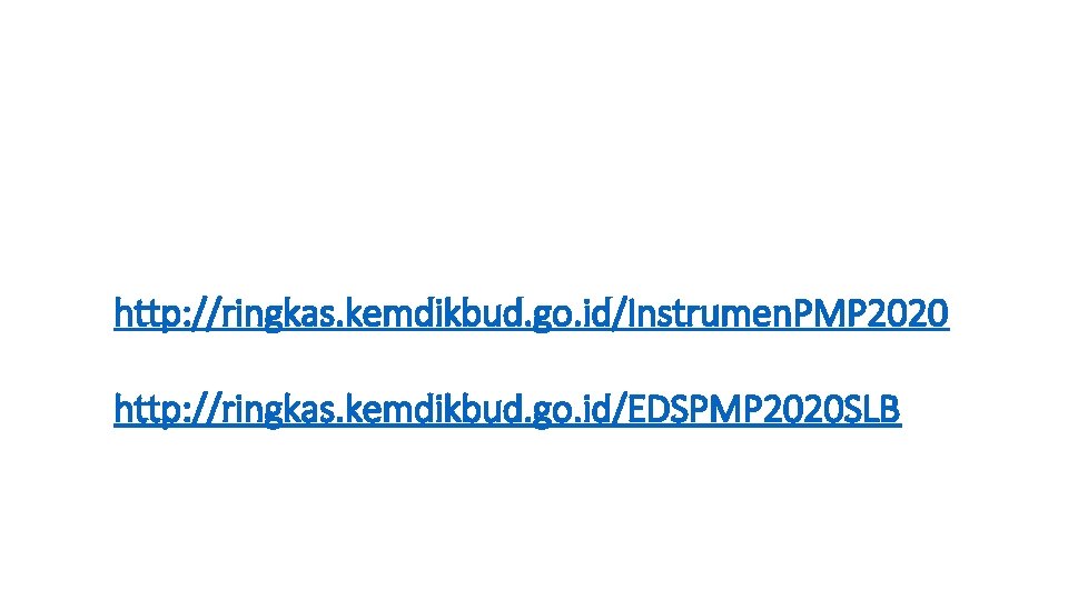 http: //ringkas. kemdikbud. go. id/Instrumen. PMP 2020 http: //ringkas. kemdikbud. go. id/EDSPMP 2020 SLB