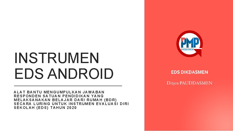 INSTRUMEN EDS ANDROID ALAT BANTU MENGUMPULKAN JAWABAN RESPONDEN SATUAN PENDIDIKAN YANG MELAKSANAKAN BELAJAR DARI