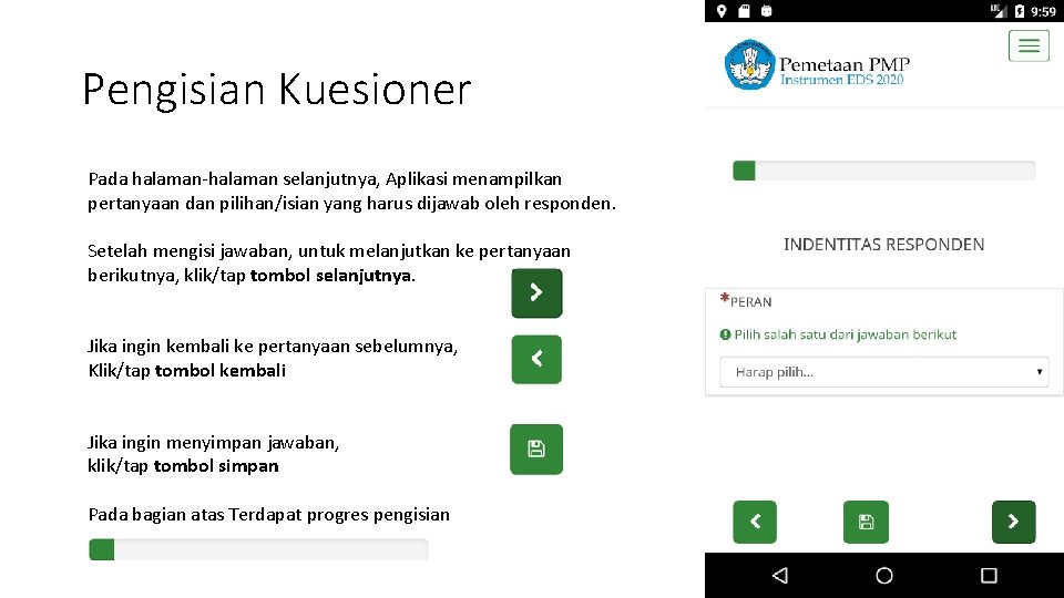 Pengisian Kuesioner Pada halaman-halaman selanjutnya, Aplikasi menampilkan pertanyaan dan pilihan/isian yang harus dijawab oleh