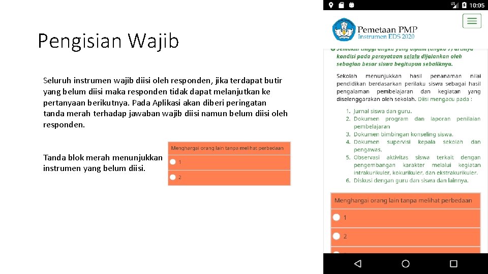 Pengisian Wajib Seluruh instrumen wajib diisi oleh responden, jika terdapat butir yang belum diisi