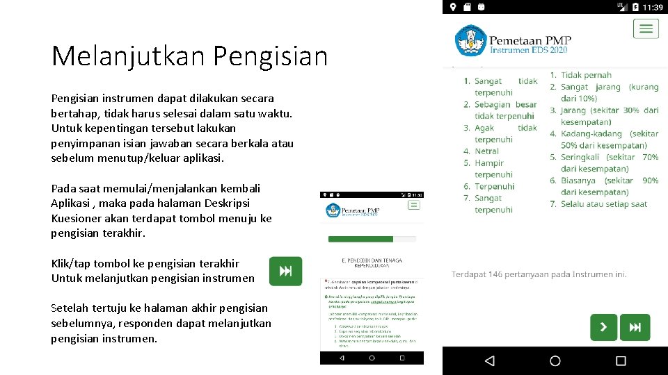 Melanjutkan Pengisian instrumen dapat dilakukan secara bertahap, tidak harus selesai dalam satu waktu. Untuk