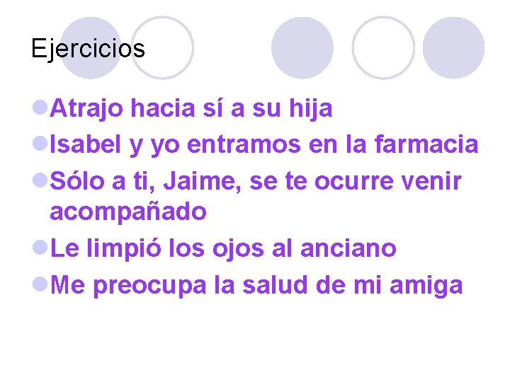 Ejercicios l. Atrajo hacia sí a su hija l. Isabel y yo entramos en