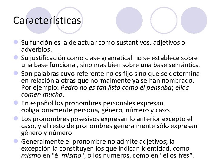 Características l Su función es la de actuar como sustantivos, adjetivos o adverbios. l