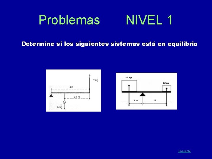 Problemas NIVEL 1 Determine si los siguientes sistemas está en equilibrio Siguiente 