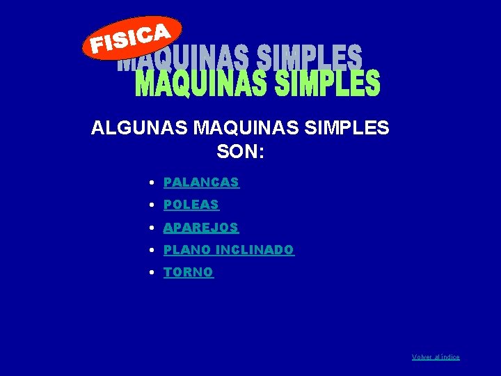 ALGUNAS MAQUINAS SIMPLES SON: • PALANCAS • POLEAS • APAREJOS • PLANO INCLINADO •