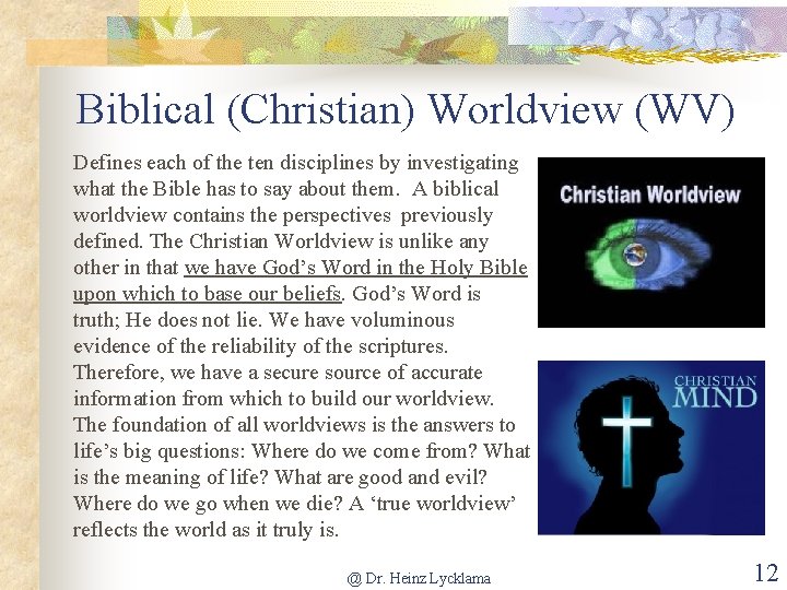 Biblical (Christian) Worldview (WV) Defines each of the ten disciplines by investigating what the