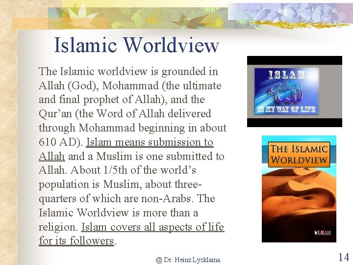 Islamic Worldview The Islamic worldview is grounded in Allah (God), Mohammad (the ultimate and