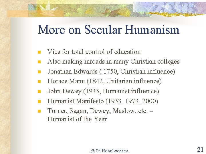 More on Secular Humanism n n n n Vies for total control of education