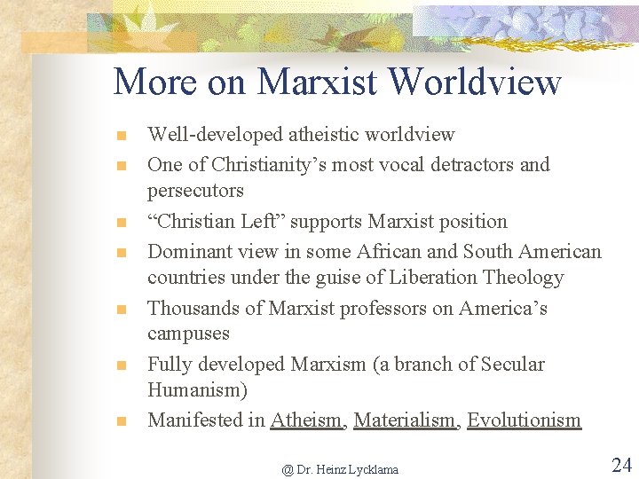 More on Marxist Worldview n n n n Well-developed atheistic worldview One of Christianity’s