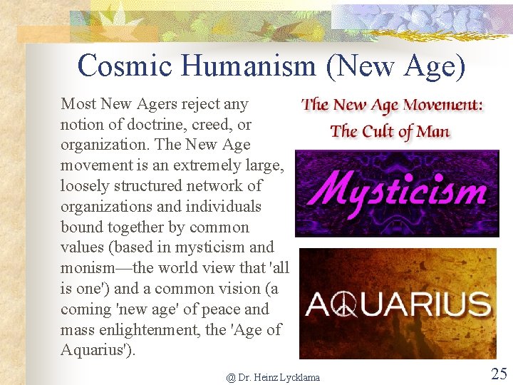Cosmic Humanism (New Age) Most New Agers reject any notion of doctrine, creed, or