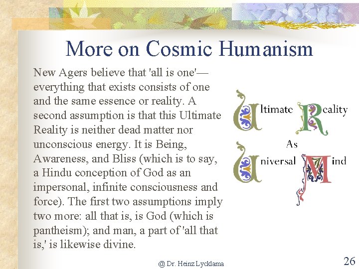 More on Cosmic Humanism New Agers believe that 'all is one'— everything that exists