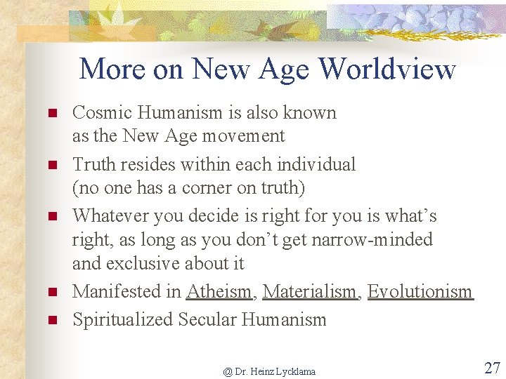 More on New Age Worldview n n n Cosmic Humanism is also known as