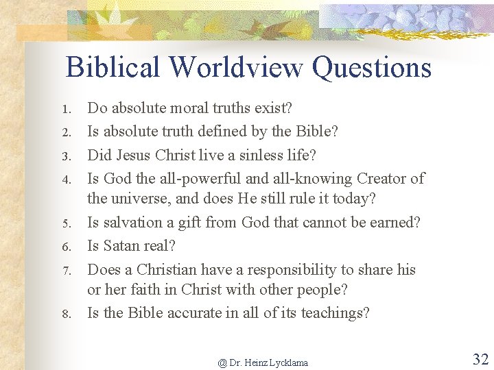 Biblical Worldview Questions 1. 2. 3. 4. 5. 6. 7. 8. Do absolute moral