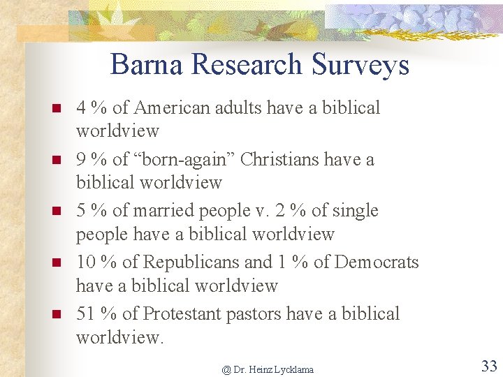 Barna Research Surveys n n n 4 % of American adults have a biblical