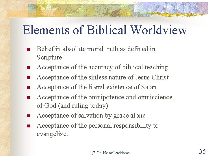 Elements of Biblical Worldview n n n n Belief in absolute moral truth as