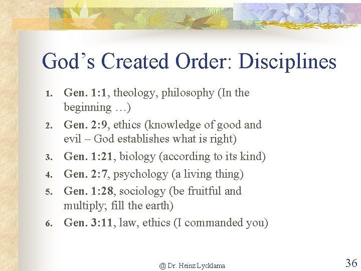 God’s Created Order: Disciplines 1. 2. 3. 4. 5. 6. Gen. 1: 1, theology,