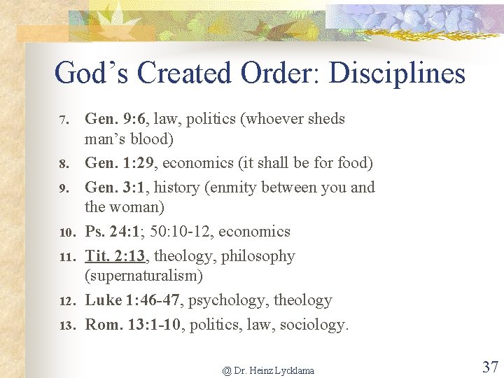 God’s Created Order: Disciplines 7. 8. 9. 10. 11. 12. 13. Gen. 9: 6,