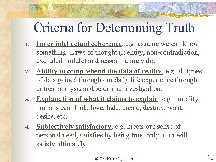 Criteria for Determining Truth 1. 2. 3. 4. Inner intellectual coherence, e. g. assume