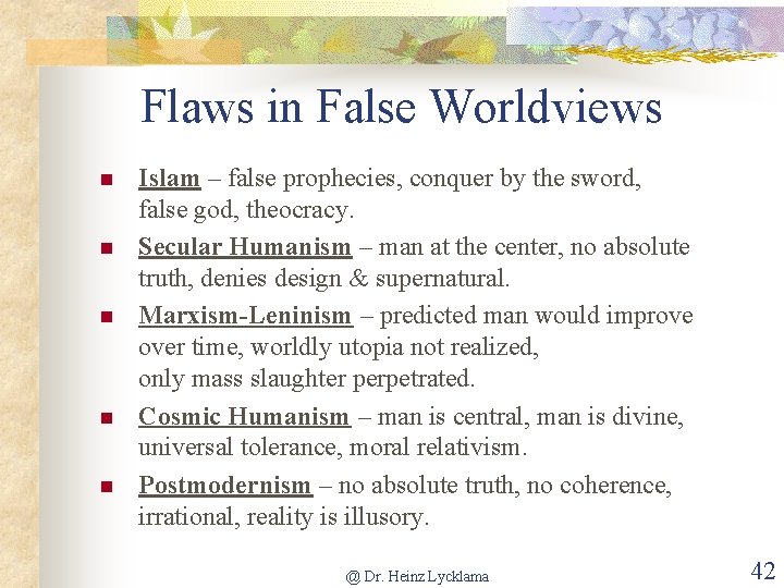 Flaws in False Worldviews n n n Islam – false prophecies, conquer by the
