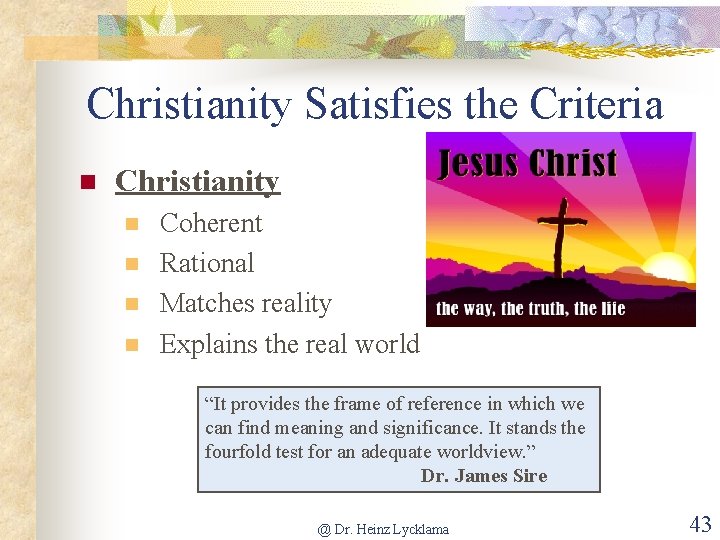 Christianity Satisfies the Criteria n Christianity n n Coherent Rational Matches reality Explains the