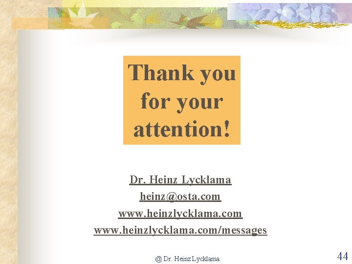 Thank you for your attention! Dr. Heinz Lycklama heinz@osta. com www. heinzlycklama. com/messages @