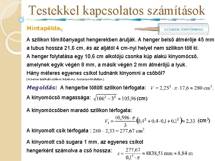 Testekkel kapcsolatos számítások Mintapélda 5 A szilikon tömítőanyagot hengerekben árulják. A henger belső átmérője