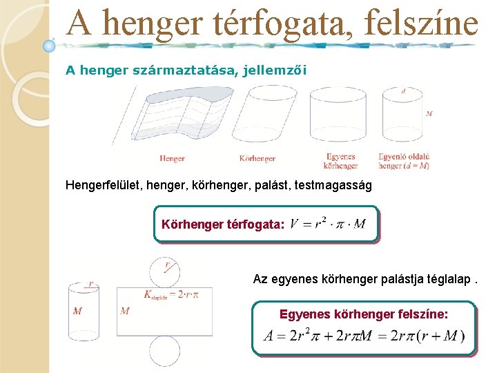 A henger térfogata, felszíne A henger származtatása, jellemzői Hengerfelület, henger, körhenger, palást, testmagasság Körhenger