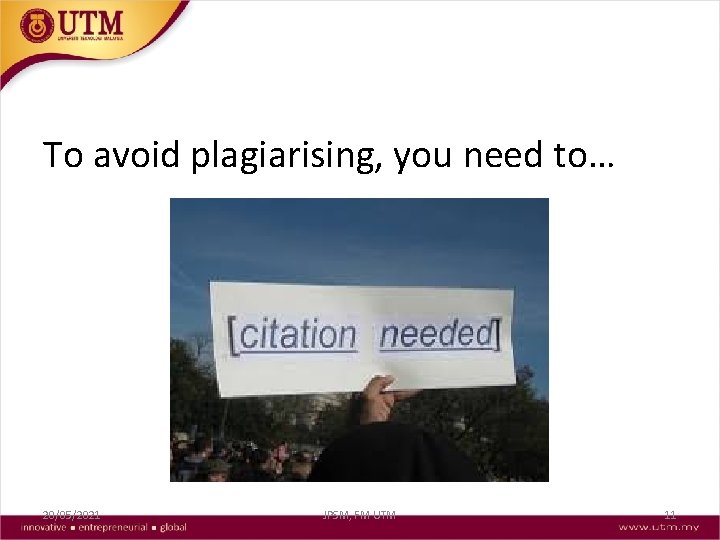 To avoid plagiarising, you need to… 20/05/2021 JPSM, FM UTM 11 