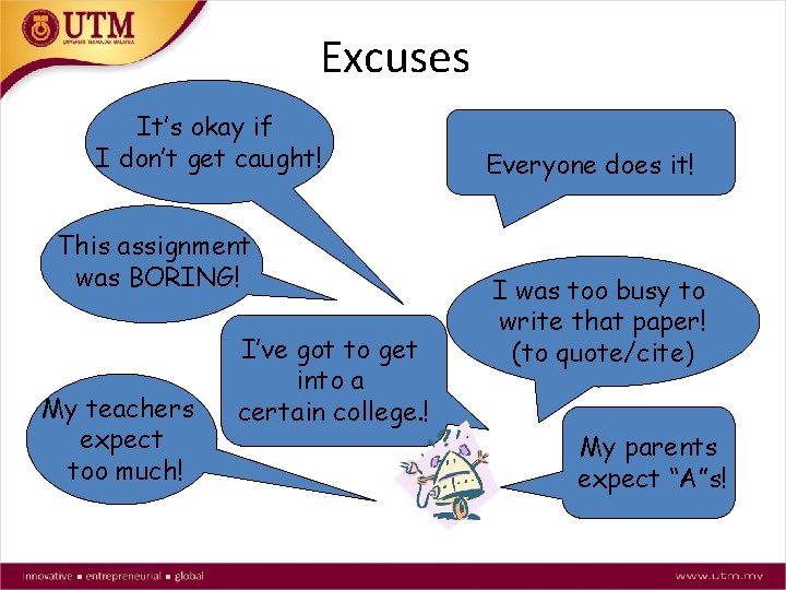Excuses It’s okay if I don’t get caught! This assignment was BORING! My teachers