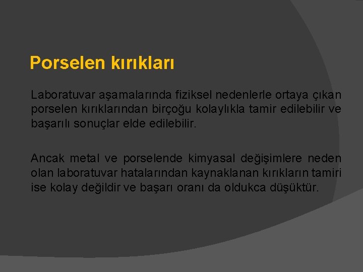 Porselen kırıkları Laboratuvar aşamalarında fiziksel nedenlerle ortaya çıkan porselen kırıklarından birçoğu kolaylıkla tamir edilebilir