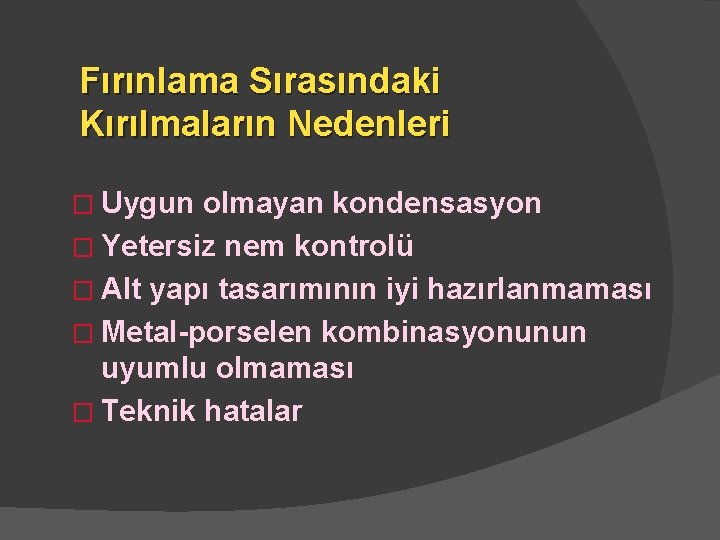 Fırınlama Sırasındaki Kırılmaların Nedenleri � Uygun olmayan kondensasyon � Yetersiz nem kontrolü � Alt