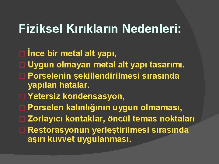 Fiziksel Kırıkların Nedenleri: İnce bir metal alt yapı, � Uygun olmayan metal alt yapı