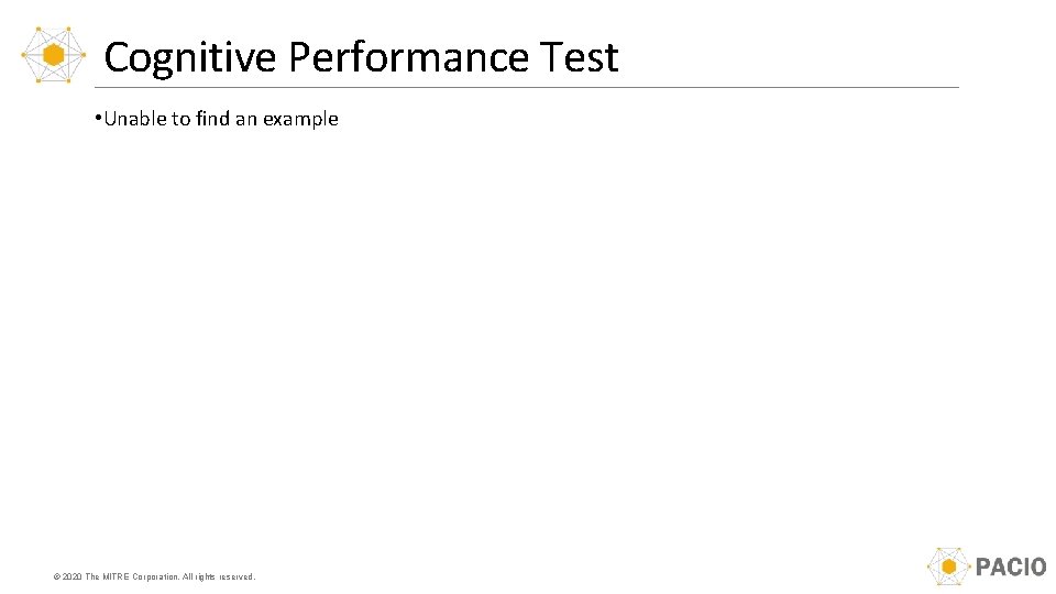Cognitive Performance Test • Unable to find an example © 2020 The MITRE Corporation.