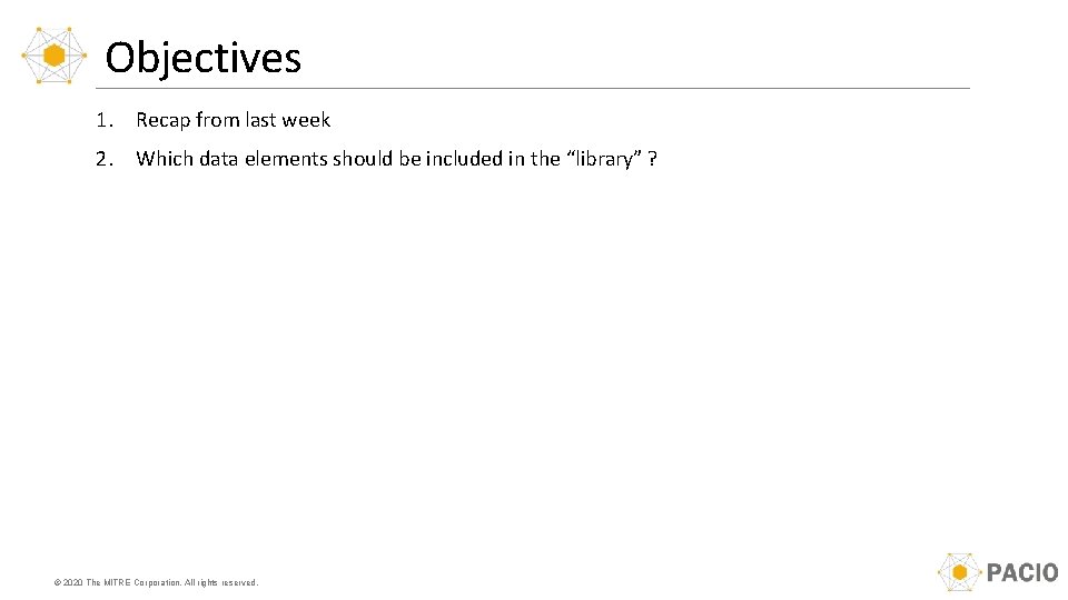 Objectives 1. Recap from last week 2. Which data elements should be included in