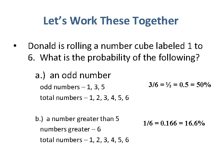 Let’s Work These Together • Donald is rolling a number cube labeled 1 to