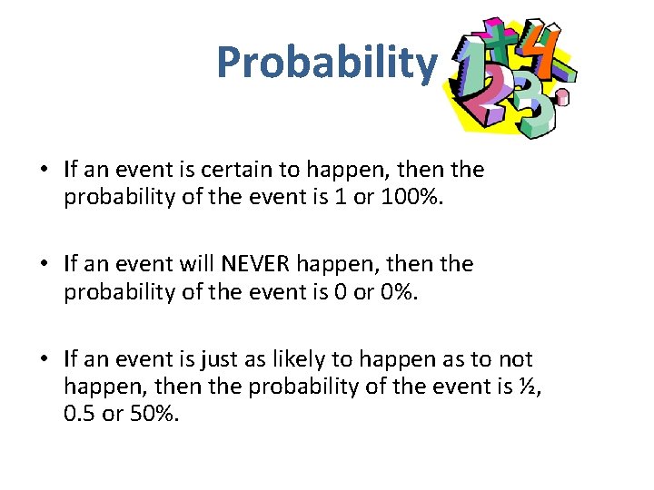 Probability • If an event is certain to happen, then the probability of the