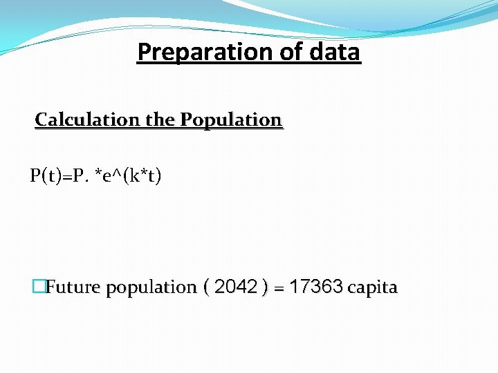 Preparation of data Calculation the Population P(t)=P. *e^(k*t) �Future population ( 2042 ) =