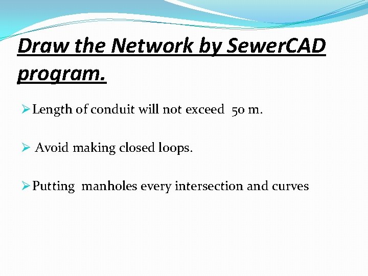 Draw the Network by Sewer. CAD program. Ø Length of conduit will not exceed